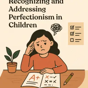 Recognizing and Addressing Perfectionism in Children
